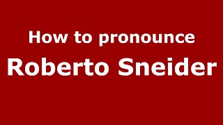 How to pronounce Roberto Sneider