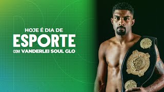 Hoje é Dia de Esporte - Vanderlei Soul Glo