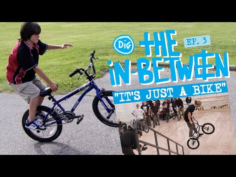 "IT'S JUST A BIKE" - THE IN-BETWEEN EP.3 - DIG BMX