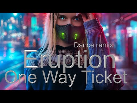 Eruption - One Way Ticket  ( Dance _ remix ) - 2022