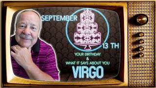 September 13th Virgo This Astrology video is all about you. Send a unique Birthday Card!