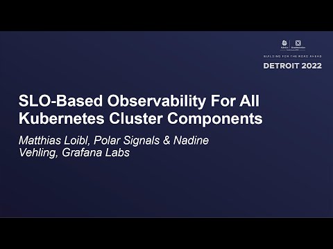 SLO-Based Observability For All Kubernetes Cluster Components - Matthias Loibl & Nadine Vehling