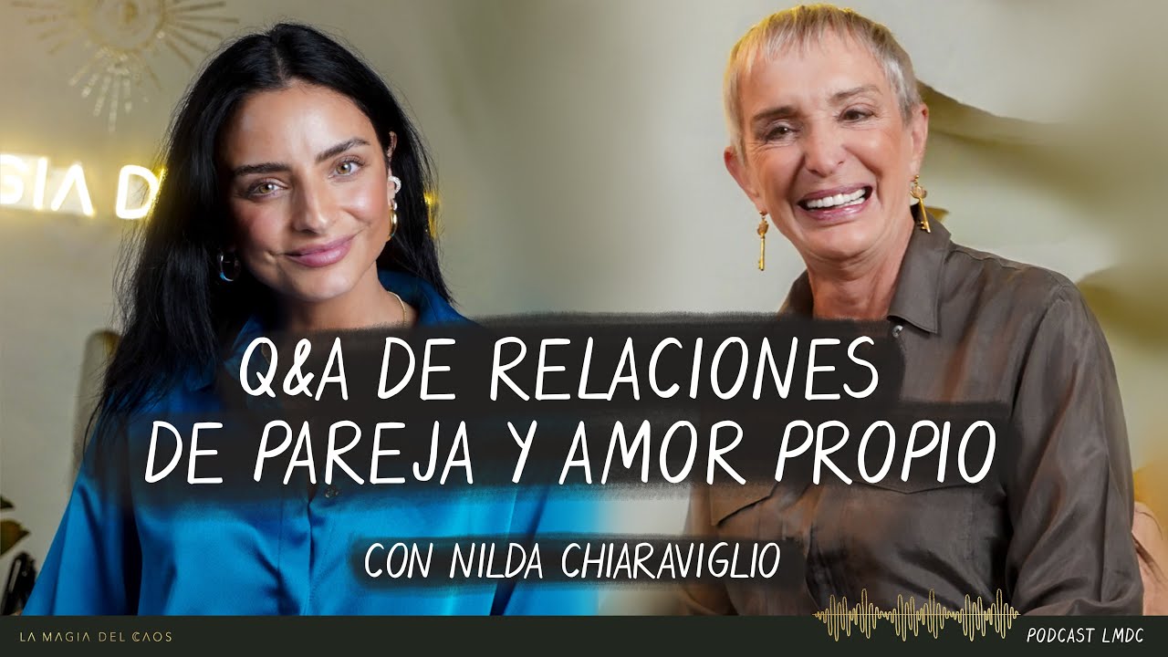 Q&A de relaciones de pareja y amor propio  con Nilda Chiaraviglio | T4. Cap #26 La Magia del Caos