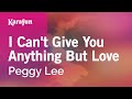 I Can't Give You Anything but Love - Peggy Lee | Karaoke Version | KaraFun