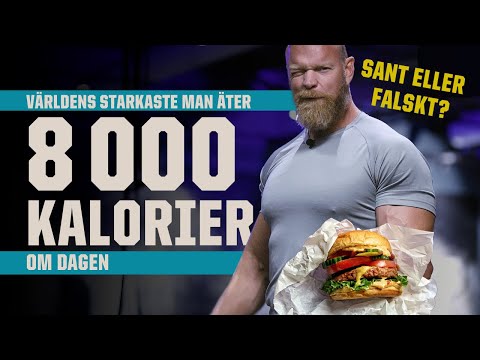 VÄRLDENS STARKASTE MAN ÄTER 8 000 KALORIER OM DAGEN – SANT ELLER FALSKT?