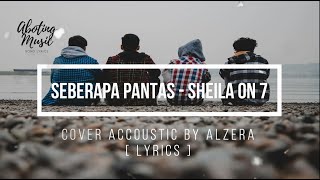 Download lagu SEBERAPA PANTAS - SHEILA ON 7  |  Cover akustik By ALZERA (LIRIK LAGU) mp3