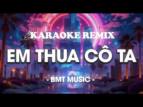 Karaoke - Em Thua Cô Ta Remix - Min Quynh Anh Beat Hot Tiktok