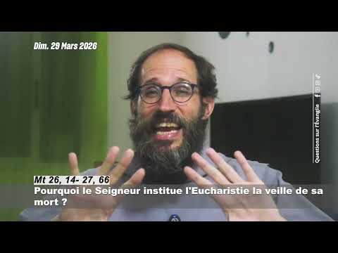 Questions sur l'Évangile du dimanche 29 Mars 2026
