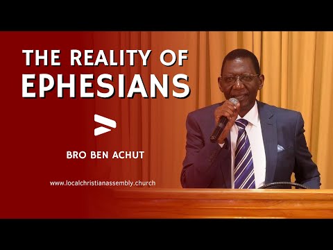 [2023-09-24] The Reality Of Ephesians || Bro Ben Achut (Nairobi, Kenya)