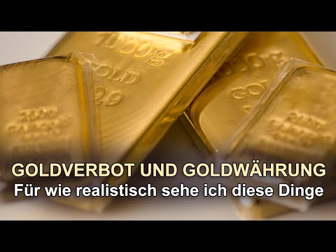 GOLDVERBOT UND GOLDWÄHRUNG - Für wie realistisch sehe ich diese Dinge