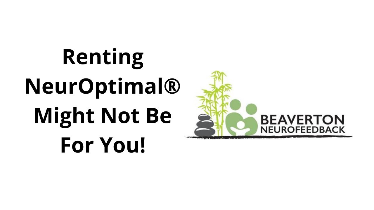 Renting NeurOptimal® Might NOT Be Right For You! thumbnail