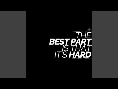 The Best Part Is That It's Hard: Motivational Speech
