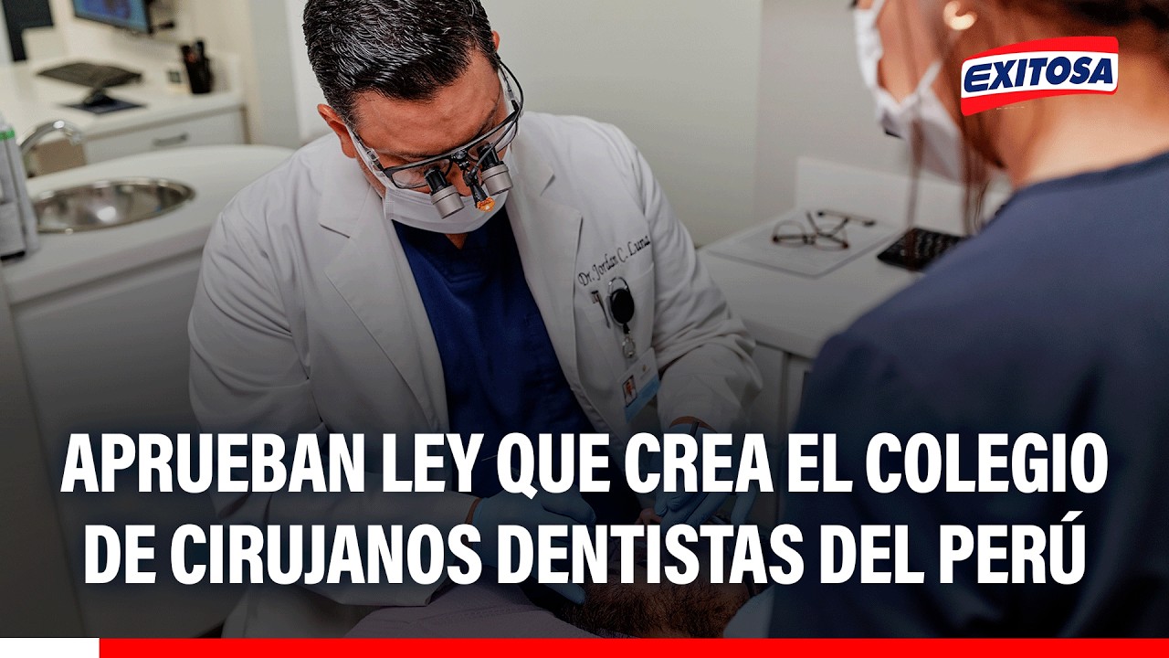 🔴🔵 Aprueban Ley que crea el colegio de cirujanos dentistas del Perú