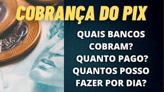 COBRANA DO PIX: quais bancos cobram? Quanto devo pagar? Quantos Pix posso fazer por dia? Entenda