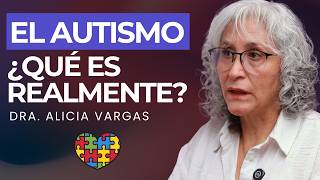 TODO sobre el AUTISMO | Dra. Alicia Vargas (Especialista en Trastornos del Neurodesarrollo)