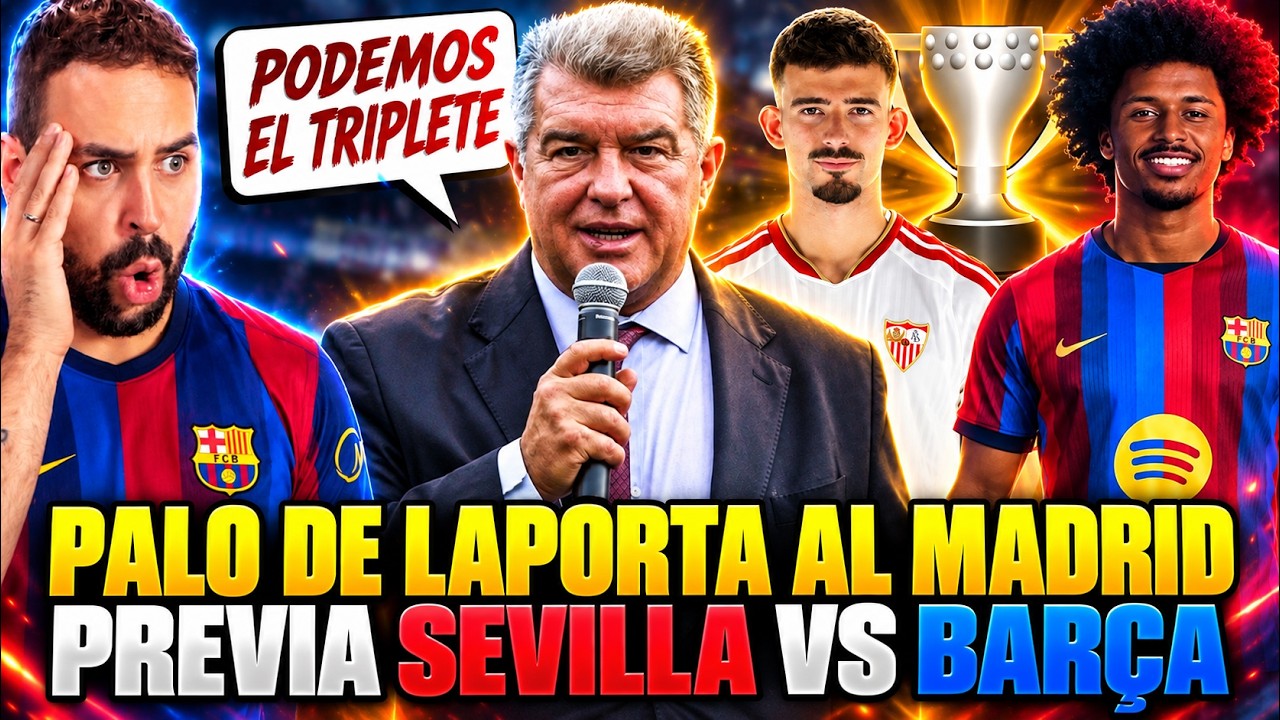 💥LAPORTA PALO al MADRID y "¡PODEMOS el TRIPLETE!" - PREVIA SEVILLA vs BARÇA ¡PARTIDO MUY DIFÍCIL!