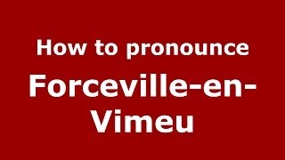 How to pronounce Forceville-En-Vimeu