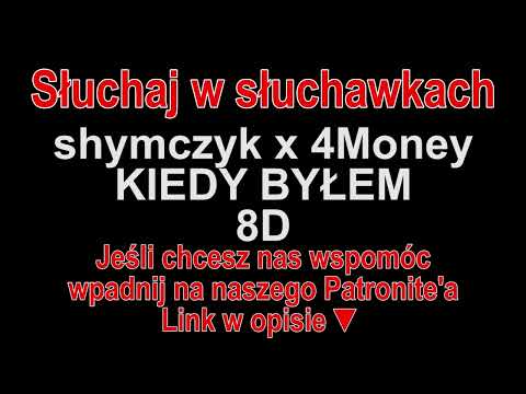 shymczyk x 4Money - KIEDY BYŁEM 8D