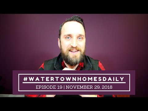 Watertown Homes Daily | Episode 19 | November 29 2018