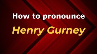 How to pronounce Henry Gurney
