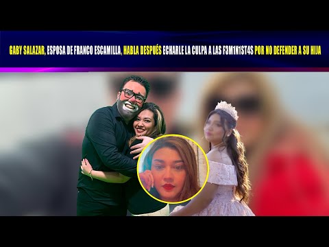 Gaby Salazar, Franco Escamilla's wife, responds to statements about her daughter