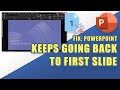 FIX:  PowerPoint Keeps Going Back to the First Slide