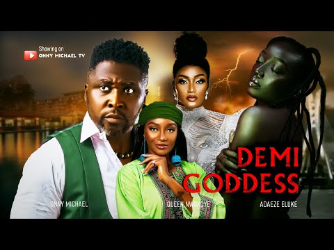DEMI GODDESS - ONNY MICHAEL,QUEEN NWOKOYE,ADAEZE ELUKE,NEW MOVIE,NIGERIAN NOLLYWOOD MOVIE,2025 MOVIE