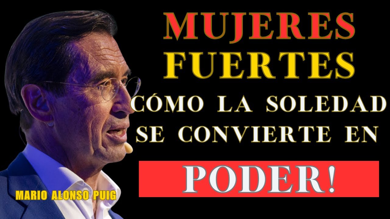 MUJERES FUERTES: Cómo la Soledad se Convierte en PODER | Mario Alonso Puig