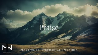 Praise | Soaking Worship Music Into Heavenly Sounds // Instrumental Soaking Worship