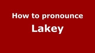 How to pronounce Lakey