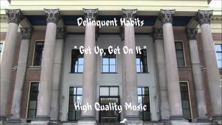 Get Up, Get On It - Delinquent Habits - (HQ)