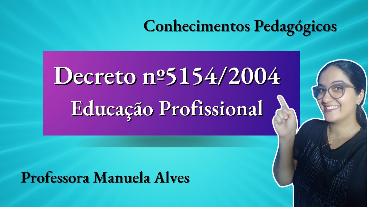 CONHECIMENTOS PEDAGÓGICOS: leitura do DECRETO 5154/2004 | EDUCAÇÃO PROFISSIONAL
