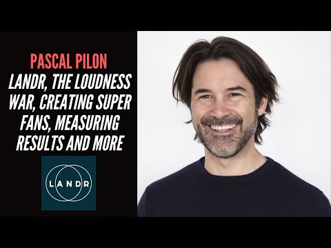 Pascal Pilon - LANDR, The Loudness War, Creating Super Fans, Measuring Results And More