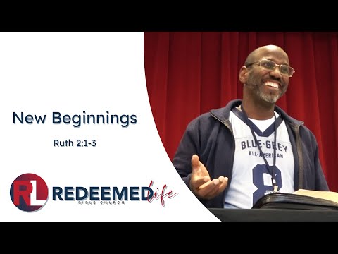 New Beginnings | Ruth 2:1-3 [Redeemed Life Bible Church]