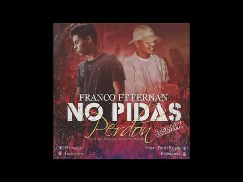 Franco Ft. Fernan - No pidas perdon remix