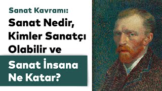 Sanat Kavramı: Sanat Nedir, Kimler Sanatçı Olabilir ve Sanat İnsana Ne