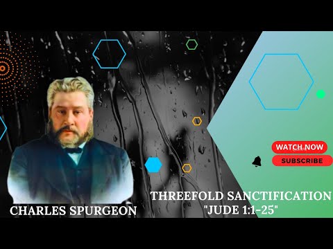 Threefold Sanctification "Jude 1:1-25" Charles spurgeon #sermon