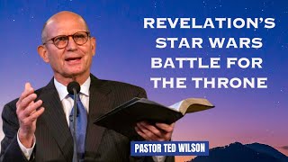 "Revelation’s Star Wars Battle for the Throne" Pastor Ted Wilson