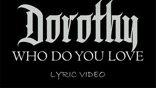 Dorothy - Who Do You Love - 2018 - Lyric Video