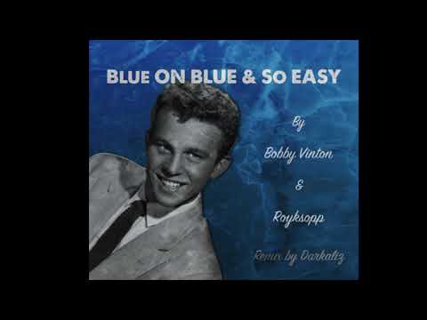 Blue on Blue & So Easy by Bobby Vinton & Royksopp - Edit by Darkaliz