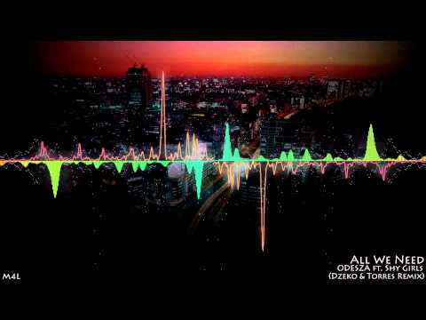 ODESZA ft. Shy Girls - All We Need (Dzeko & Torres Remix)
