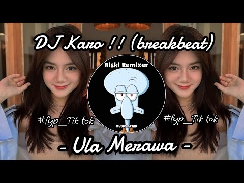 DJ ULA MERAWA - BREAKBEAT KARO REMIX TERBARU 2024