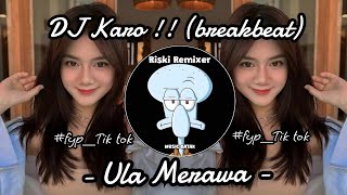 Download lagu DJ ULA MERAWA - BREAKBEAT KARO REMIX TERBARU 2024 mp3
