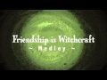 Friendship is Witchcraft Medley 
