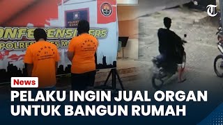 Pelaku Mengaku Ingin Menjual Organ Manusia di Makassar untuk Membangun Rumah