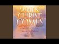 When Christ Comes