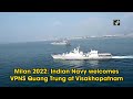 Milan 2022: Indian Navy welcomes VPNS Quang Trung at Visakhapatnam