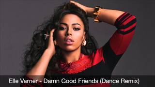 Elle Varner - Damn Good Friends (Dance Remix)