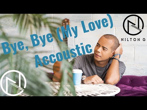Nilton G - Bye, Bye (My Love) Acoustic