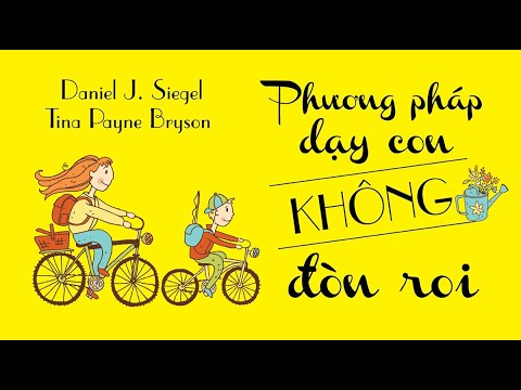 [Sách Nói] Phương Pháp Dạy Con Không Đòn Roi - Chương 1 | Daniel J. Siegel, Tina Payne Bryson